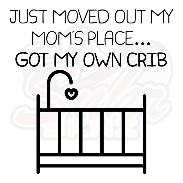 Just Moved Out My Moms Place.. File, Funny Baby Vector, Cricut File, Baby EPS, Baby SVG, Baby Clip Art Shirt Design, Funny Silhouette File