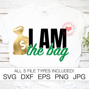 I Am The Bag SVG: Go Getter Money Design (Digital Download)