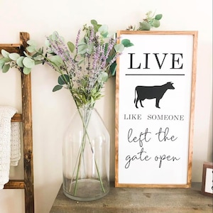 Live like someone left the gate open Sign | Rustic Wood Sign | Cow Sign | Motivational Sign | Farmhouse Decor | Country Decor | Farm Decor