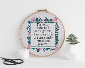 I’m not an early bird or a night owl, I am some form of permanently exhausted pigeon cross stitch xstitch funny Insult pattern pdf