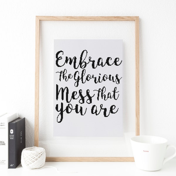 Embrace the glorious mess that you are funny cross stitch pattern
