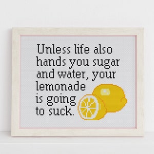 Unless life also hands you sugar and water, your lemonade is going to suck Cross counted stitch xstitch pattern funny image 3