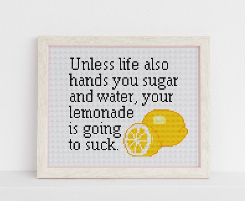 Unless life also hands you sugar and water, your lemonade is going to suck Cross counted stitch xstitch pattern funny image 3