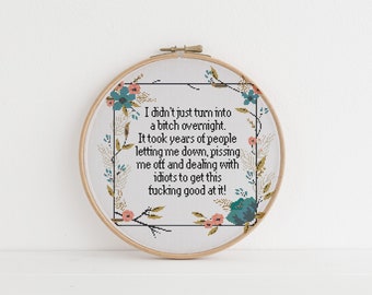 I didn’t just turn into a bitch overnight xstitch cross stitch pattern pdf download