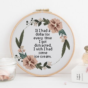 If I had a Dollar for every time I got distracted, I wish I had some ice cream counted cross stitch xstitch funny Insult pattern pdf image 2