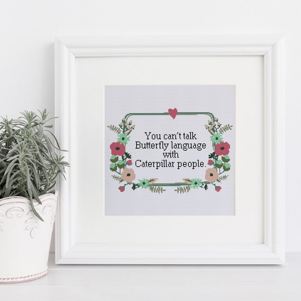 You can't talk butterfly language to catapillar people Cross counted stitch xstitch pattern funny