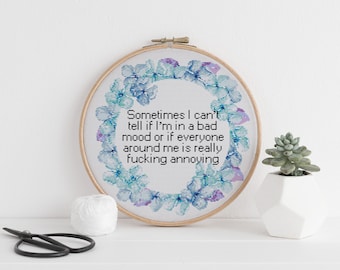 Sometimes I can’t tell if I’m in a bad mood or if everyone around me is annoying counted cross stitch xstitch funny Insult pattern pdf