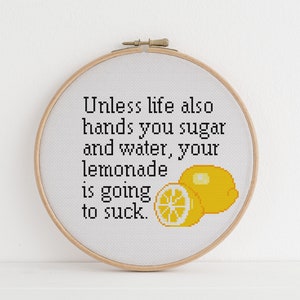 Unless life also hands you sugar and water, your lemonade is going to suck Cross counted stitch xstitch pattern funny image 1