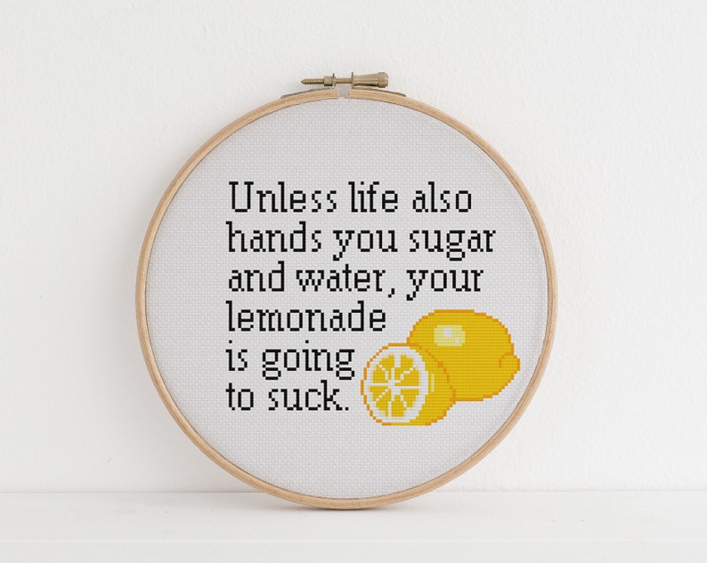 Unless life also hands you sugar and water, your lemonade is going to suck Cross counted stitch xstitch pattern funny image 1