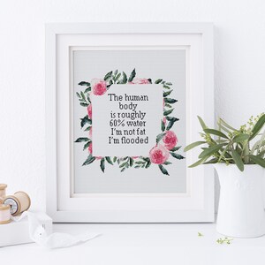 The human body is roughly 60% water… I’m not fat I’m flooded  xstitch cross stitch pattern pdf download