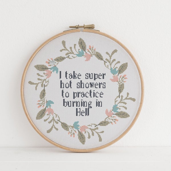 I take super hot showers, to practice burning in hell sarcasm funny cross stitch xstitch pattern