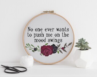 No one ever wants to push me on the mood swings counted cross stitch xstitch funny Insult pattern pdf