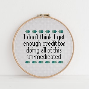 I don’t think I get enough credit for doing all of this un-medicated  Funny cross stitch pattern pdf download crossstitch