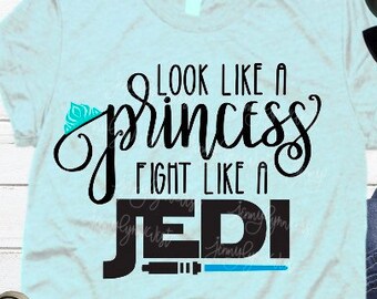 Starwars SVG Look like a Princess Fight like a Jedi PNG Sublimation Digital Shirt Cut File Silhouette StarWars SVG World Park Shirts svg