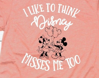 I like to Think Misses Me Too Digital File Cut File Disneyland Disneyworld Park Laser Cut File Silhouette Cricut Shirt Sublimation PNG