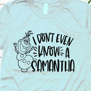 Frozen 2 DisneySVG Don’t Even Know A Samantha SVG Frozen 2 Shirt  DisneyWorld Shirt Cricut Cut File Iron On Disneyland Png Shirt