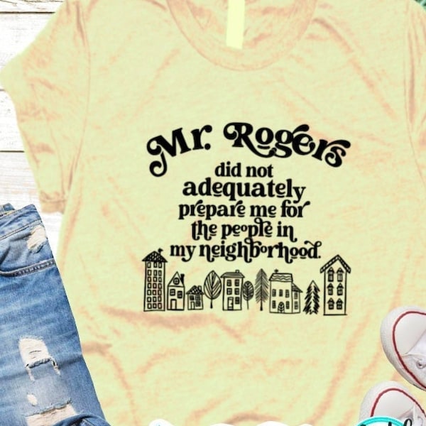 Mr. Rogers SVG Mr. Rogers did not prepare me for my Neighborhood Positive Svg Funny Svg Cut Files Cricut Silhouette Sublimation PNG