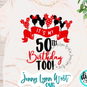 50.º aniversario de cumpleaños SVG Es mi 50.º cumpleaños también Camiseta de DisneyWorld Cumpleaños Minnie Mickey Globos Sublimación Png Cricut Planchado