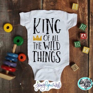 King of the Wild Things SVG Wild Things Where the Wild Things Are Shirt PNG Cut File Iron On Shirt Cricut Cut File Baby Onsie Cut File