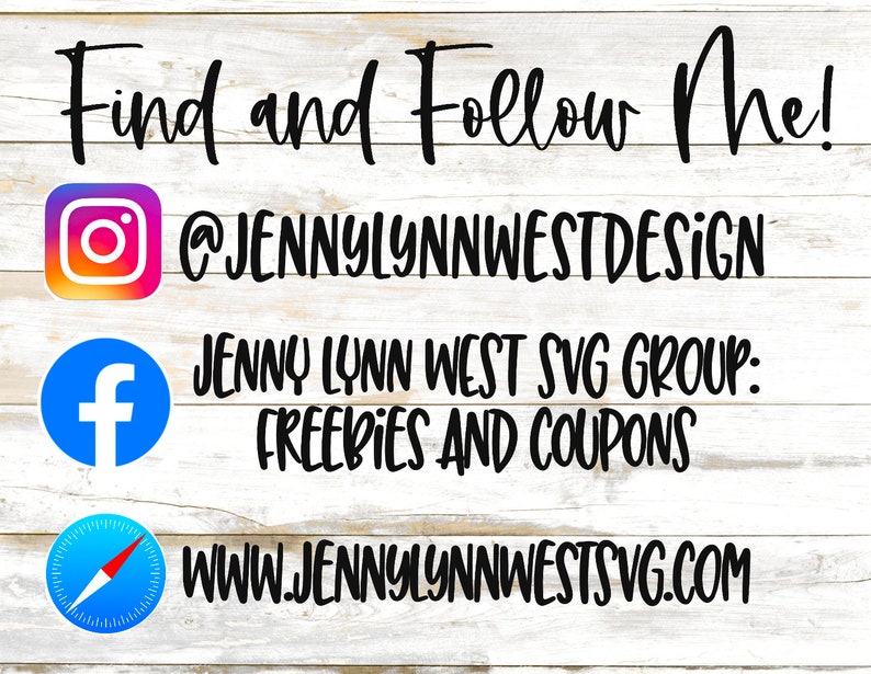 Op de afbeelding: Een witte houten achtergrond met een zwarte tekstoverlay die "Find and Follow Me!" luidt, met social media-iconen en gebruikersnamen voor Instagram, Facebook en een website. De Instagram-gebruikersnaam is @JENNYLYNNWESTDESIGN. De Facebook-groepsnaam is Jenny Lynn West SVG Group: Freebies and Coupons. De website is www.jennylynnwestsvg.com.