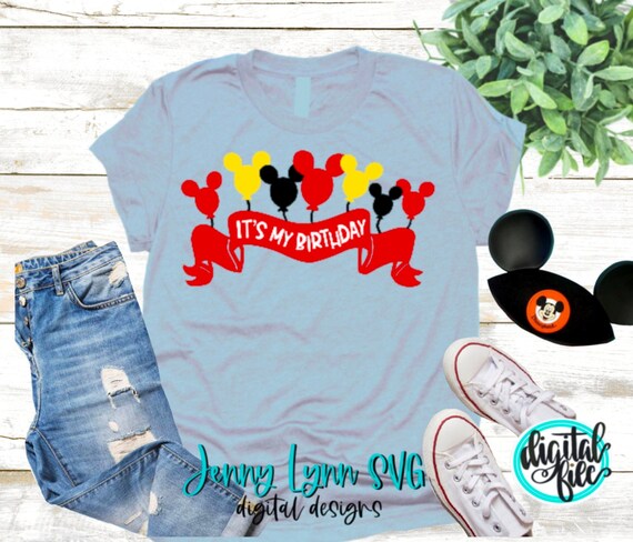 Birthday SVG Mickey Mouse It’s My Birthday Shirt Birthday Party Balloons  Mickey Birthday Shirt Cricut Iron On Cut Silhouette SVG Digital