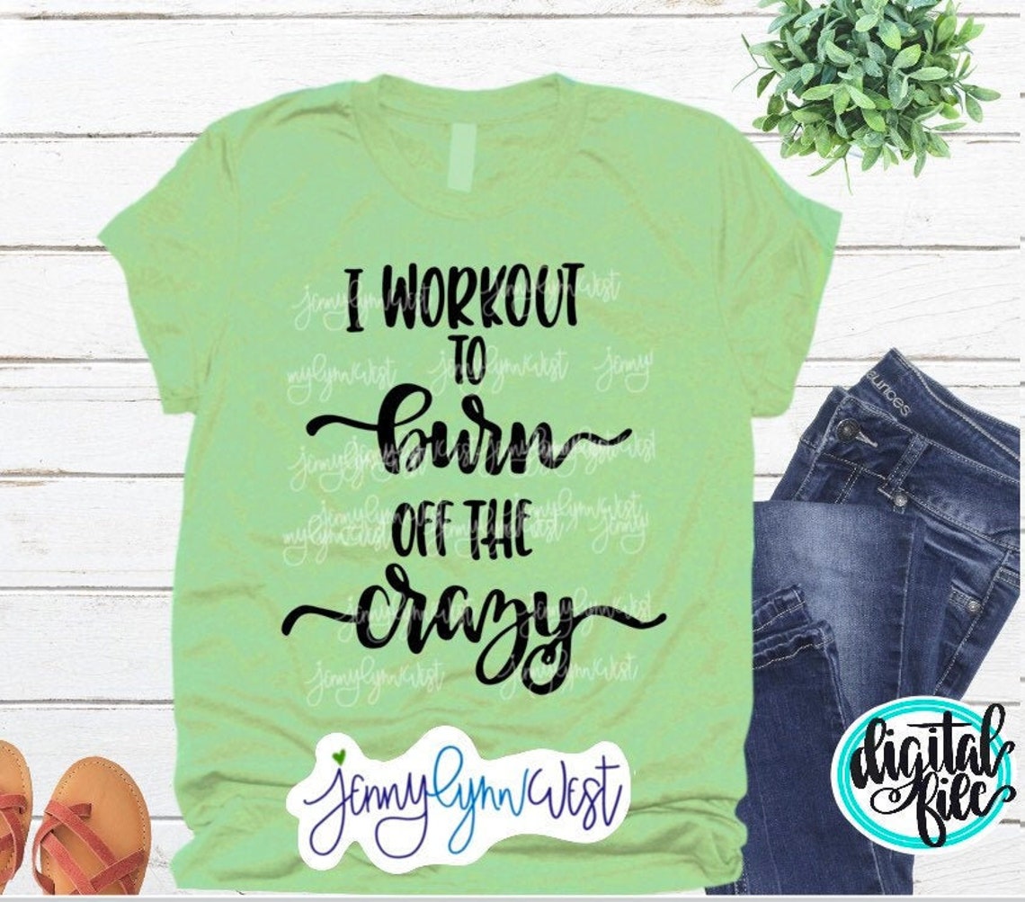 Gym Shirt SVG Gym Funny Exercise SVG I Workout to Burn off the Crazy ...