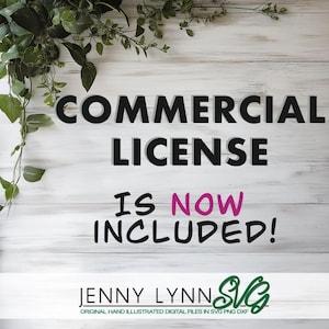 May include: A white wooden background with green leafy vines. The text "COMMERCIAL LICENSE IS NOW INCLUDED!" is written in black with the word "NOW" in pink. Below the text is the logo "JENNY LYNNSU" in black with a green leaf design. The text "ORIGINAL HAND ILLUSTRATED DIGITAL FILES IN SVG PNG DXF" is written in black below the logo.