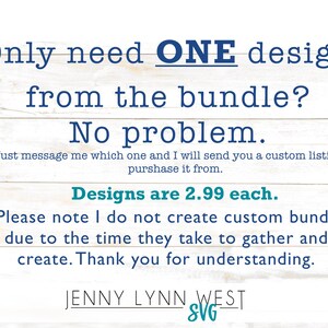 May include: Text on a white wood background that reads: "Only need ONE design from the bundle? No problem. Just message me which one and I will send you a custom listing to purchase it from. Designs are &pound;2.99 each. * Please note I do not create custom bundles due to the time they take to gather and create. Thank you for understanding. JENNY LYNN WEST SVG_"