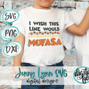 Tierreich SVG Wunsch, diese Linie würde Mufasa Cricut Digital Shirt Schnitt-Datei Sublimation PNG Lion King Cut Files svg DXF Disneyworld svg