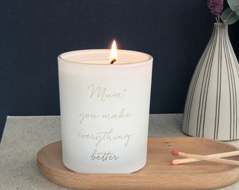 Mothers Day Gift, Mum You Make Everything Better Candle, Soy Wax