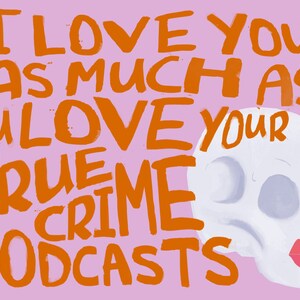 K&ouml;nnte beinhalten: Orangener Text auf rosa Hintergrund lautet "Ich liebe dich genauso sehr, wie du deine True-Crime-Podcasts liebst". Auf der rechten Seite des Bildes befindet sich ein wei&szlig;er Sch&auml;del mit einem rosafarbenen Mund.