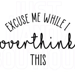 Excuse me While I Overthink This SVG (digital file)