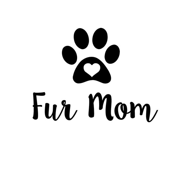 Download Fur Mom Svg File Cricut File Silhouette Machine File Iron On Diy Decal Diy T Shirt