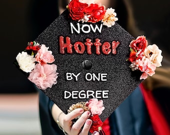 Now Hotter by One Degree｜Designer Graduation Cap Topper-Graduation Cap Decoration-Cute Grad Caps with Flowers Graduation Gifts