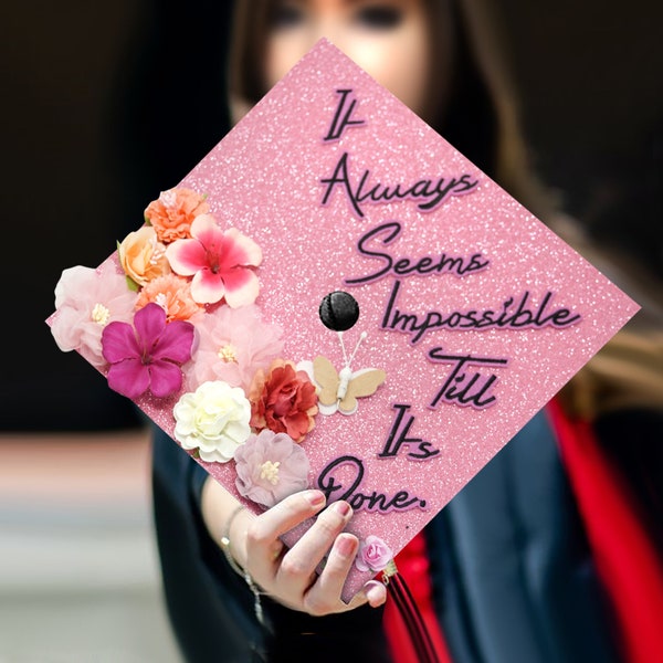 It Always Seems Impossible Till it's Done｜Designer Graduation Cap Topper-Graduation Cap Decoration-Class of 2024-College Graduation Gifts