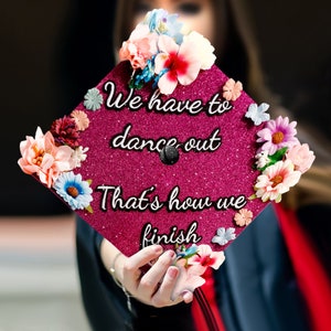 We have to dance out That&#39;s how we finish｜Designer Graduation Cap Toppers-Graduation Cap Decoration-College Graduation Gift-College Grad Cap