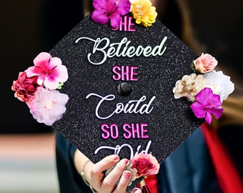 She Believed She Could So She Did｜Designer Graduation Caps Topper-Graduation Cap Decoration-Grad Caps with Flowers Grad Caps