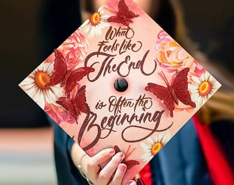 What Feels Like the End is Often The Beginning|3D Butterfly Grad Cap Topper-Graduation Cap Decoration-College Graduation Gifts