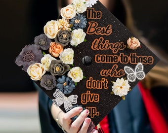 The Best Things Come to Those who Don't give up ｜Designer Graduation Caps Topper-Graduation Cap Decoration-Grad Caps with Flowers