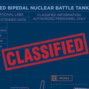 May include: A red stamp with the word "CLASSIFIED" in white letters on a blue background. The stamp is over a blueprint of a robot with the text "ED BIPEDAL NUCLEAR BATTLE TANK" at the top.