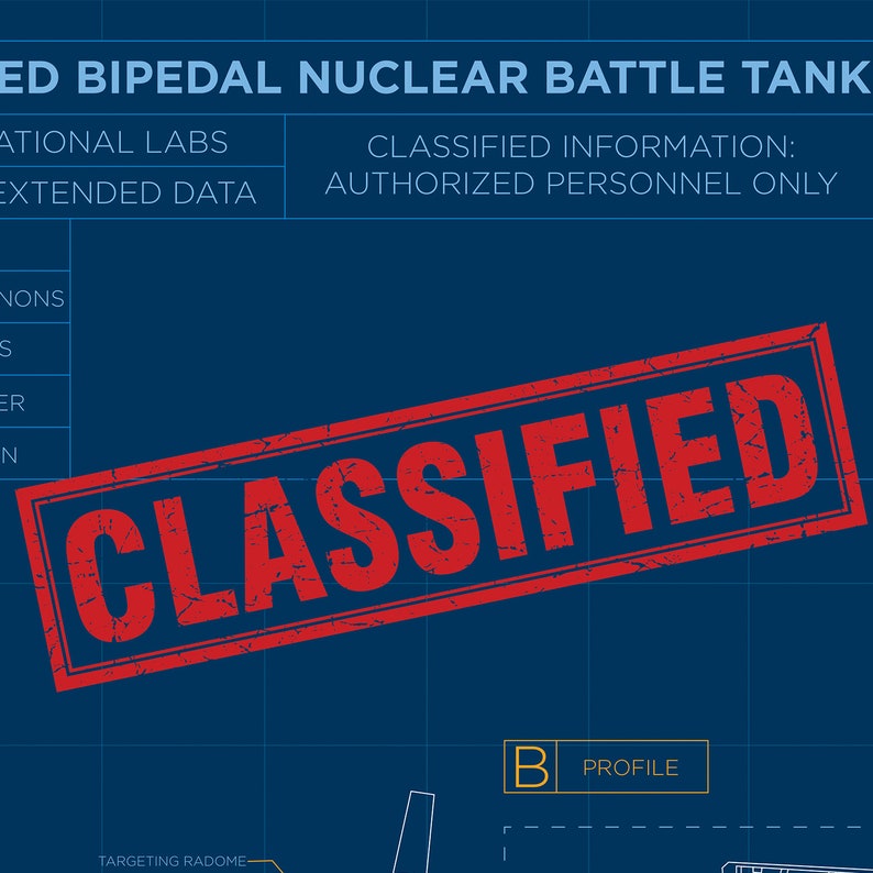 May include: A red stamp with the word "CLASSIFIED" in white letters on a blue background. The stamp is over a blueprint of a robot with the text "ED BIPEDAL NUCLEAR BATTLE TANK" at the top.