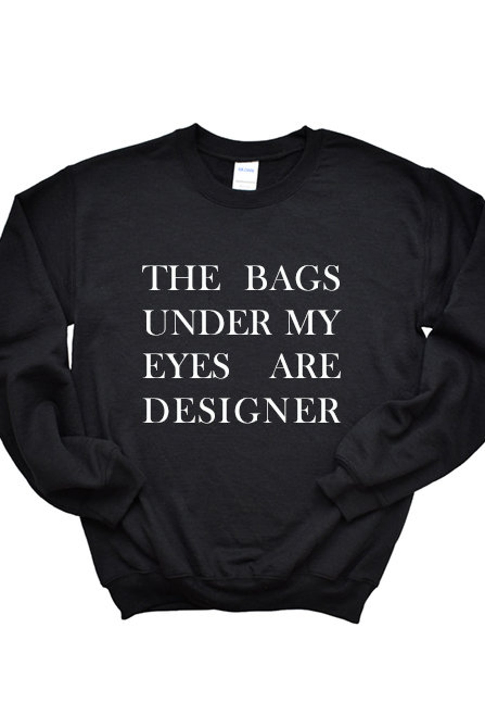 Bags Under My Eyes Are Designer 1421_gsweat Etsy