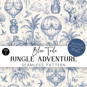 May include: A seamless pattern featuring blue ink illustrations of jungle animals, hot air balloons, and tropical foliage on a cream background. Text reads: Vol 2, Blue Toile, JUNGLE ADVENTURE, SEAMLESS PATTERN, INSTANT DOWNLOAD PNG.