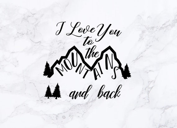 I Love You To The Mountains And Back Svg Dxf Cutting File For Etsy