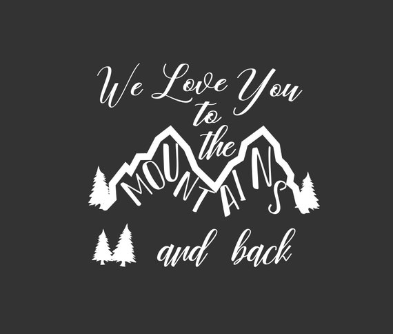 We Love You To The Mountains And Back Svg Dxf Cutting File For Etsy