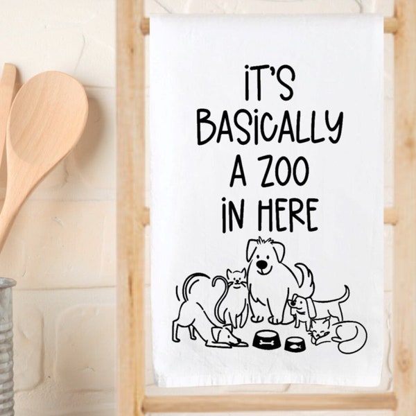 Kitchen Towels - It's Basically A Zoo In Here - Funny Kitchen Towel - Flour Sack Towel - Tea Towel - Dish Towel - Dog - Cat - Animals - Pets