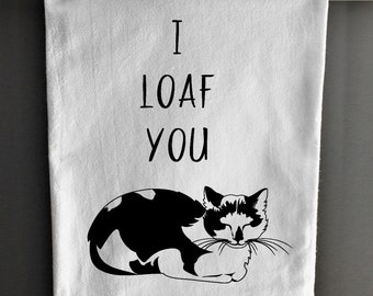 Kitchen Towel - Flour Sack Towel - I Loaf You - Cat Towel - Funny Towel - Housewarming Gift - Dish Towel - Tea Towel - Cat Gift