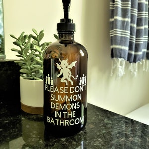 Please Don't Summon Demons In The Bathroom - Soap Dispenser - Hand Soap Dispenser - Funny Soap Dispenser - Bathroom Decor - Glass Bottle