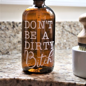Soap Dispenser - Hand Soap Dispenser -Don't Be A Dirty B@#*h - Kitchen - Bathroom - Kitchen Decor - Bathroom Decor - Amber - Glass