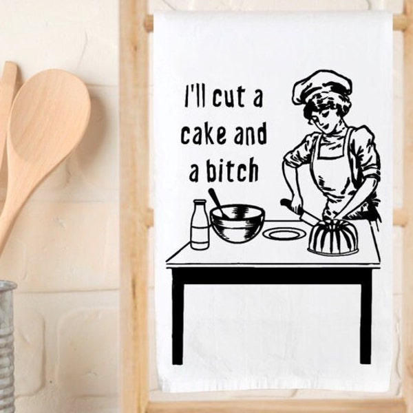 Kitchen Towel - Flour Sack Towel - I'll Cut A Cake And A Bitch - Funny Kitchen Towel - Dish Towel - Tea Towel - Cake - Baking - Baker